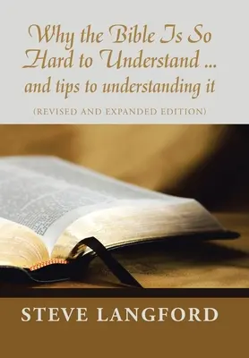 Por qué la Biblia es tan difícil de entender... y consejos para comprenderla: (Edición revisada y ampliada) - Why the Bible Is so Hard to Understand ... and Tips to Understanding It: (Revised and Expanded Edition)