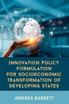Formulación de políticas de innovación para la transformación socioeconómica de los países en desarrollo - Innovation Policy Formulation for Socioeconomic Transformation of Developing States