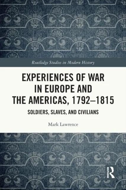 Experiencias de guerra en Europa y América, 1792-1815: Soldados, esclavos y civiles - Experiences of War in Europe and the Americas, 1792-1815: Soldiers, Slaves, and Civilians