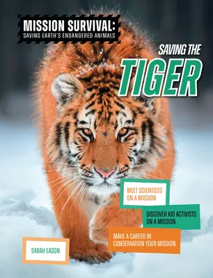 Salvar al tigre: Conozca a científicos con una misión, descubra a niños activistas con una misión, haga de su carrera en la conservación su misión - Saving the Tiger: Meet Scientists on a Mission, Discover Kid Activists on a Mission, Make a Career in Conservation Your Mission