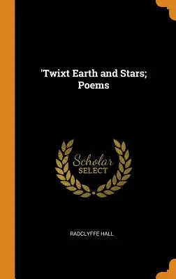 Entre la Tierra y las Estrellas; Poemas - 'Twixt Earth and Stars; Poems