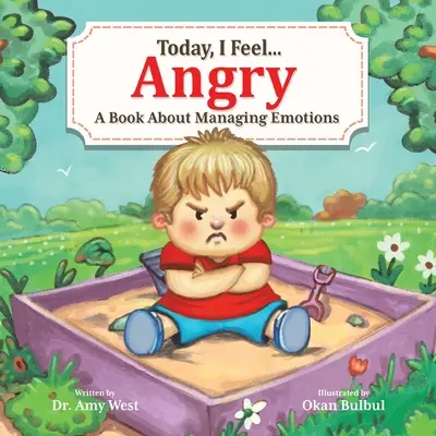 Hoy estoy enfadado: Un libro sobre cómo controlar las emociones - Today, I Feel Angry: A Book About Managing Emotions