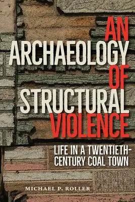 Arqueología de la violencia estructural: La vida en una ciudad carbonera del siglo XX - An Archaeology of Structural Violence: Life in a Twentieth-Century Coal Town