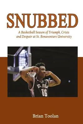 Desairado: Una temporada de baloncesto de triunfo, crisis y desesperación en la Universidad de San Buenaventura - Snubbed: A Basketball Season of Triumph, Crisis and Despair at St. Bonaventure University