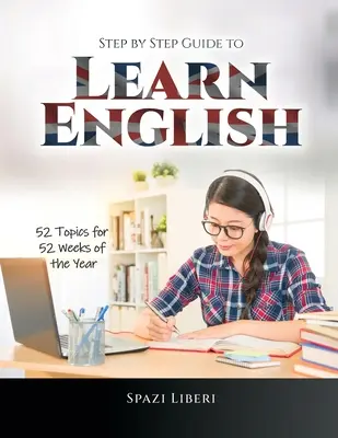 Guía paso a paso para aprender inglés: 52 temas para 52 semanas del año - Step by Step Guide to Learn English: 52 Topics for 52 Weeks of the Year