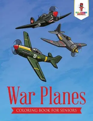 Aviones de Guerra: Libro para colorear para mayores - War Planes: Coloring Book for Seniors