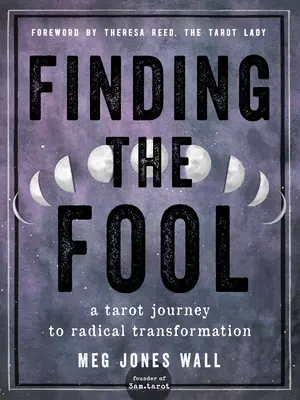 Encontrar al Loco: Un viaje del Tarot hacia la transformación radical - Finding the Fool: A Tarot Journey to Radical Transformation