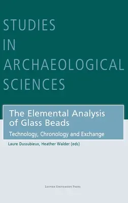 El análisis elemental de las cuentas de vidrio: Tecnología, cronología e intercambio - The Elemental Analysis of Glass Beads: Technology, Chronology and Exchange