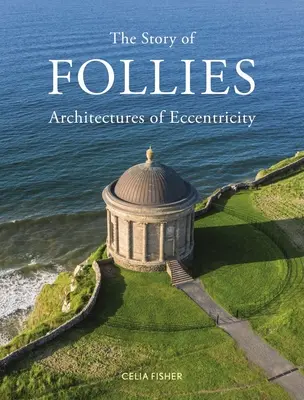 La historia de las locuras: Arquitecturas de la excentricidad - The Story of Follies: Architectures of Eccentricity