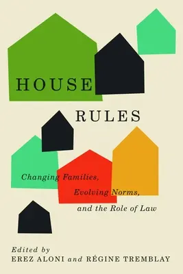 Reglas de la casa: Familias cambiantes, normas en evolución y el papel de la ley - House Rules: Changing Families, Evolving Norms, and the Role of the Law