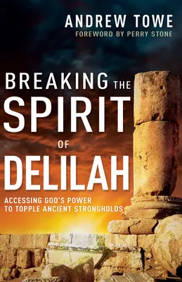 Rompiendo el espíritu de Dalila: Cómo acceder al poder de Dios para derribar antiguas fortalezas - Breaking the Spirit of Delilah: Accessing God's Power to Topple Ancient Strongholds