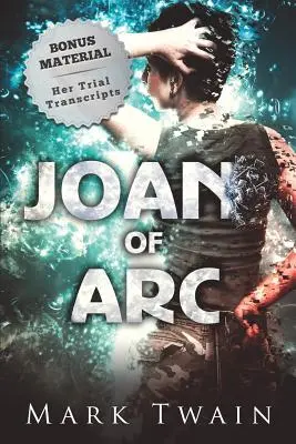 Juana de Arco (anotada): Y las transcripciones de su juicio - Joan of Arc (Annotated): And Her Trial Transcripts