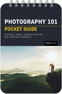 Fotografía 101: Guía de bolsillo: Conceptos básicos de exposición, ajustes de la cámara, información sobre el objetivo, consejos de composición y escenarios de disparo - Photography 101: Pocket Guide: Exposure Basics, Camera Settings, Lens Info, Composition Tips, and Shooting Scenarios