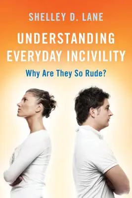 Comprender el incivismo cotidiano: ¿Por qué son tan groseros? - Understanding Everyday Incivility: Why Are They So Rude?