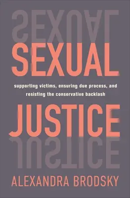 Justicia sexual: Apoyar a las víctimas, garantizar el debido proceso y resistir la reacción conservadora. - Sexual Justice: Supporting Victims, Ensuring Due Process, and Resisting the Conservative Backlash