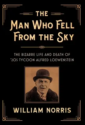 El hombre que cayó del cielo: la extraña vida y muerte del magnate de los años 20 Alfred Loewenstein - The Man Who Fell from the Sky: The Bizarre Life and Death of '20s Tycoon Alfred Loewenstein