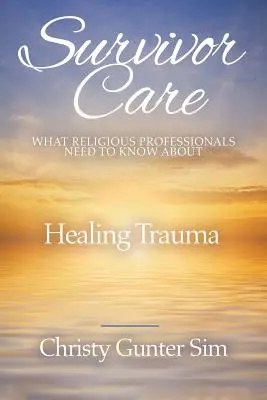 Survivor Care: Lo que los profesionales religiosos deben saber sobre la curación del trauma - Survivor Care: What Religious Professionals Need to Know about Healing Trauma