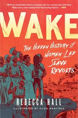 Wake: La historia oculta de las revueltas de esclavas lideradas por mujeres - Wake: The Hidden History of Women-Led Slave Revolts