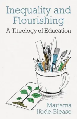 Desigualdad y prosperidad: una teología de la educación - Inequality and Flourishing: A Theology of Education