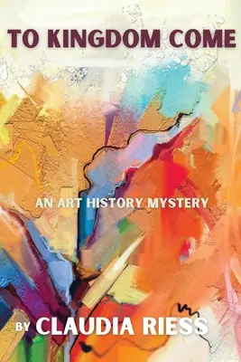 To Kingdom Come: Un misterio de la historia del arte - To Kingdom Come: An Art History Mystery