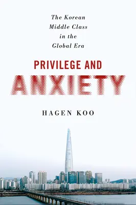 Privilegio y ansiedad: La clase media coreana en la era global - Privilege and Anxiety: The Korean Middle Class in the Global Era