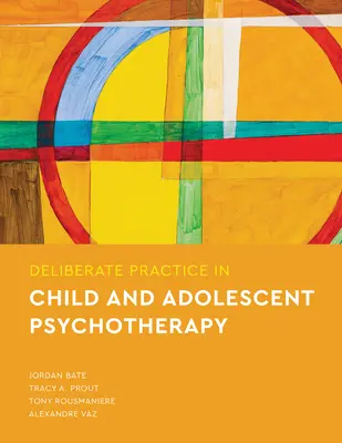 Práctica deliberada en psicoterapia de niños y adolescentes - Deliberate Practice in Child and Adolescent Psychotherapy
