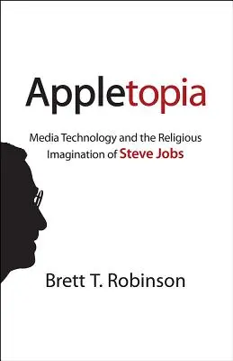 Appletopía: La tecnología de los medios de comunicación y la imaginación religiosa de Steve Jobs - Appletopia: Media Technology and the Religious Imagination of Steve Jobs
