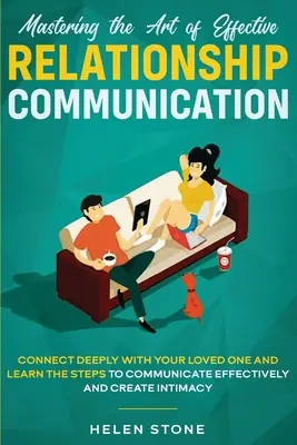 El arte de la comunicación eficaz en las relaciones: Conéctate Profundamente con Tu Ser Querido y Aprende los Pasos para Comunicarte de Manera Efectiva y Creativa - Mastering the Art of Effective Relationship Communication: Connect Deeply with Your Loved One and Learn the Steps to Communicate Effectively and Creat