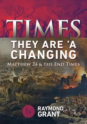 Los Tiempos - Están Cambiando: Mateo 24 y el Fin de los Tiempos - Times - They Are 'A Changing: Matthew 24 & the End Times