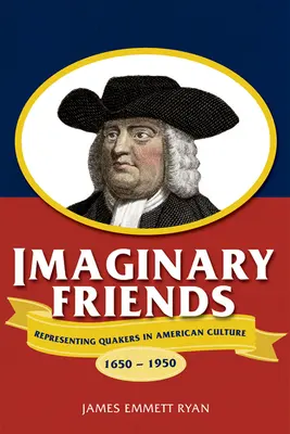 Amigos imaginarios: Representación de los cuáqueros en la cultura estadounidense, 1650a 1950 - Imaginary Friends: Representing Quakers in American Culture, 1650a 1950