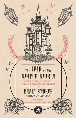 La guarida del gusano blanco: Restaurada y sin abreviar a partir de la edición original de 1911 - The Lair of the White Worm: Restored and Unabridged from the Original 1911 Edition