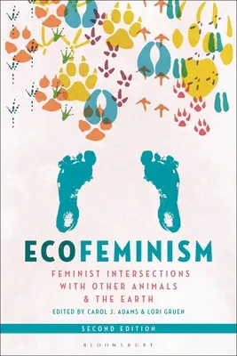 Ecofeminismo, segunda edición: Intersecciones feministas con otros animales y la Tierra - Ecofeminism, Second Edition: Feminist Intersections with Other Animals and the Earth