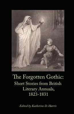 El gótico olvidado: relatos breves de los anuarios literarios británicos de 1823-1831 - The Forgotten Gothic: Short Stories from British Literary Annuals, 1823-1831