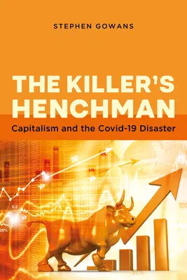 El secuaz del asesino: El capitalismo y el desastre de Covid-19 - The Killer's Henchman: Capitalism and the Covid-19 Disaster