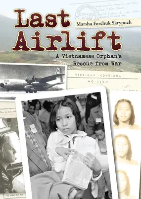 El último puente aéreo: El rescate de un huérfano vietnamita de la guerra - Last Airlift: A Vietnamese Orphan's Rescue from War