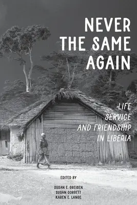 Nunca más lo mismo: Vida, servicio y amistad en Liberia - Never the Same Again: Life, Service, and Friendship in Liberia