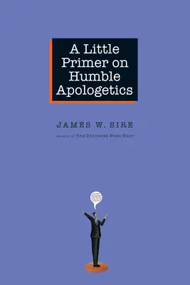 Un pequeño manual de apologética humilde - A Little Primer on Humble Apologetics