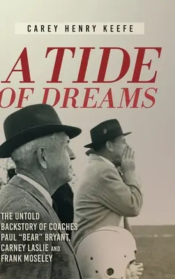 Una marea de sueños: La historia no contada del entrenador Paul 'Bear' Bryant y los entrenadores Carney Laslie y Frank Moseley - A Tide of Dreams: The Untold Backstory of Coach Paul 'Bear' Bryant and Coaches Carney Laslie and Frank Moseley