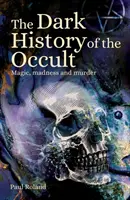 Historia oscura del ocultismo: magia, locura y asesinatos - Dark History of the Occult - Magic, Madness and Murder