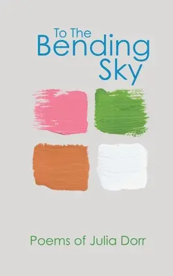 To The Bending Sky: Poemas de Julia Dorr - To The Bending Sky: Poems of Julia Dorr