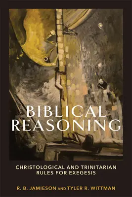 Razonamiento bíblico: Reglas cristológicas y trinitarias para la exégesis - Biblical Reasoning: Christological and Trinitarian Rules for Exegesis