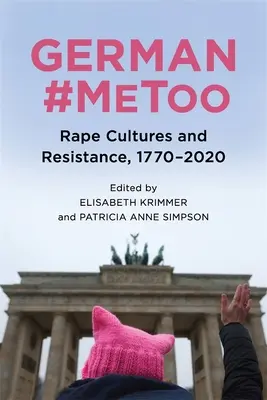 El #Metoo alemán: Culturas de la violación y resistencia, 1770-2020 - German #Metoo: Rape Cultures and Resistance, 1770-2020