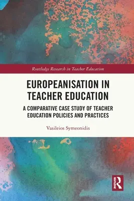 La europeización de la formación del profesorado: Un estudio comparativo de políticas y prácticas de formación del profesorado - Europeanisation in Teacher Education: A Comparative Case Study of Teacher Education Policies and Practices