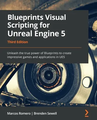 Blueprints Visual Scripting para Unreal Engine 5 - Tercera edición: Dé rienda suelta a la verdadera potencia de Blueprints para crear juegos y aplicaciones impresionantes en U - Blueprints Visual Scripting for Unreal Engine 5 - Third Edition: Unleash the true power of Blueprints to create impressive games and applications in U