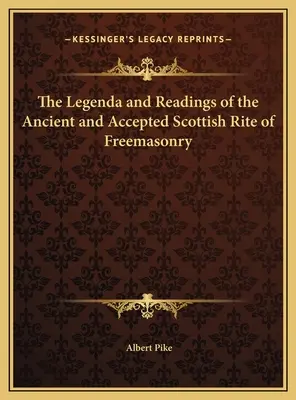 La Legenda y Lecturas del Rito Escocés Antiguo y Aceptado de la Masonería - The Legenda and Readings of the Ancient and Accepted Scottish Rite of Freemasonry