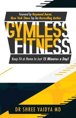 Fitness sin gimnasio: Manténgase en forma, en casa, ¡en sólo 15 minutos al día! - Gymless Fitness: Keep fit, at home, in just 15 minutes a day!