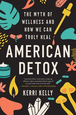 American Detox: El mito del bienestar y cómo podemos curarnos de verdad - American Detox: The Myth of Wellness and How We Can Truly Heal