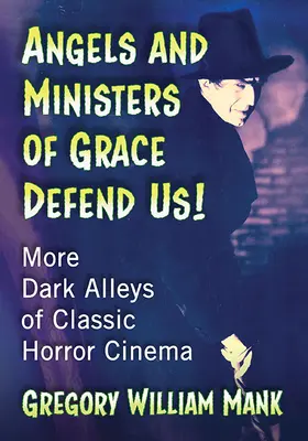 Ángeles y Ministros de Gracia ¡Defiéndenos!: Más callejones oscuros del cine de terror clásico - Angels and Ministers of Grace Defend Us!: More Dark Alleys of Classic Horror Cinema