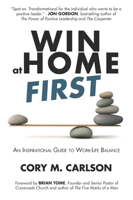 Ganar primero en casa: Una guía inspiradora para conciliar la vida laboral y personal - Win at Home First: An Inspirational Guide to Work-Life Balance