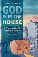 Dios está en casa: Un nuevo modelo para dar forma a un sermón - God Is in the House: A Fresh Model for Shaping a Sermon